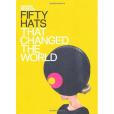 Fifty Hats That Changed the World