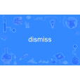 dismiss