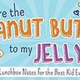 You are the Peanut Butter to My Jelly: Lunch Box Notes for the Best Kid Ever