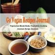 Go Vegan Recipe Journal: Vegetarian Blank Book, Vegetables Cooking Journal, Recipe Journals