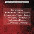 Comparative International Perspectives on Education and Social Change in Developing Countries and Indigenous Peoples in Developed Countries