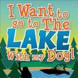 I Want to Go to the Lake with My Dog!