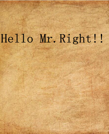 Hello Mr.Right!!