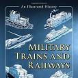 Military Trains and Railways（軍事火車和鐵路：插圖歷史）