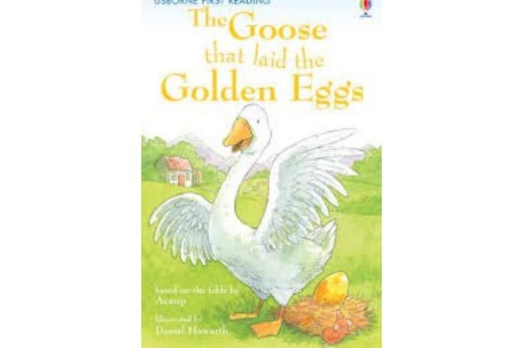 The Goose that laid the Golden Eggs