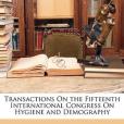 Transactions on the Fifteenth International Congress on Hygiene and Demography