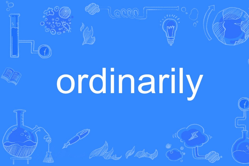 ordinarily