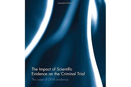 The Impact of Scientific Evidence on the Criminal Trial: The Case of DNA Evidence