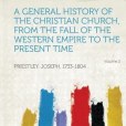 A General History of the Christian Church, from the Fall of the Western Empire to the Present Time Volume 2