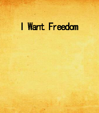 I Want Freedom