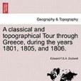 A Classical and Topographical Tour Through Greece, During the Years 1801, 1805, and 1806.