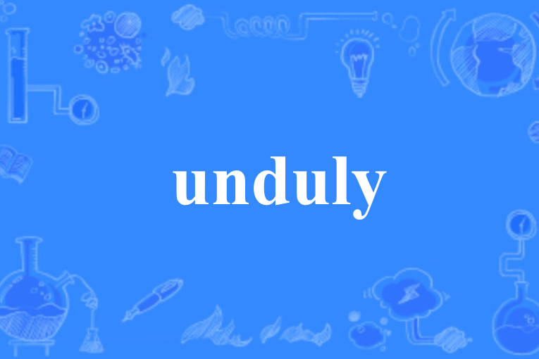 unduly