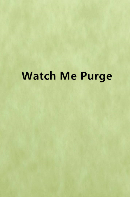 Watch Me Purge