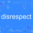 disrespect