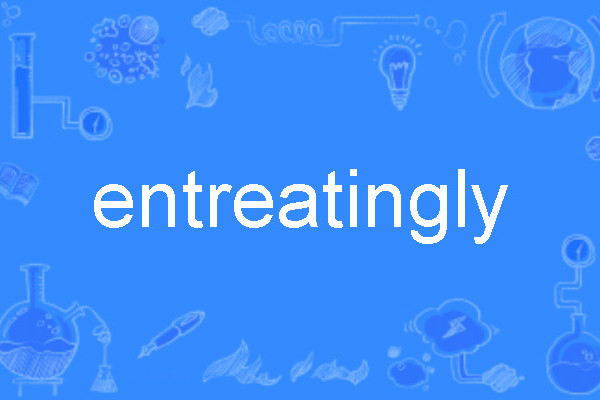 entreatingly