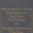 Wreck of the Titan Or, Futility and Morgan Robertson the Man