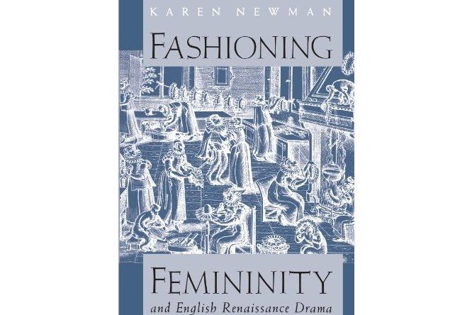 Fashioning Femininity and English Renaissance Drama