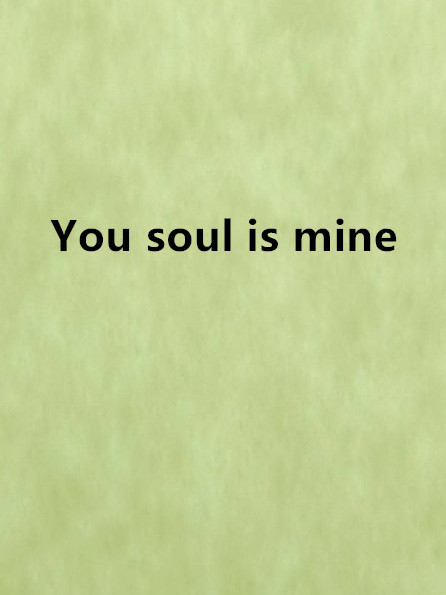 You soul is mine