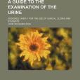 A Guide to the Examination of the Urine; Designed Chiefly for the Use of Clinical Clerks and Students(Legg, John Wickham著圖書)