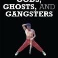 Gods, Ghosts, and Gangsters