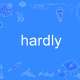 hardly