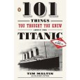 101 Things You Thought You Knew about the Titanic... But Didn\x27t!