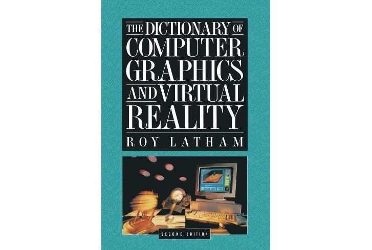 The Dictionary of Computer Graphics and Virtual Reality