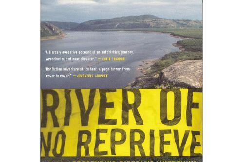 River of No Reprieve : Descending Siberia\x27s Waterway of Exile, Death, and Destiny