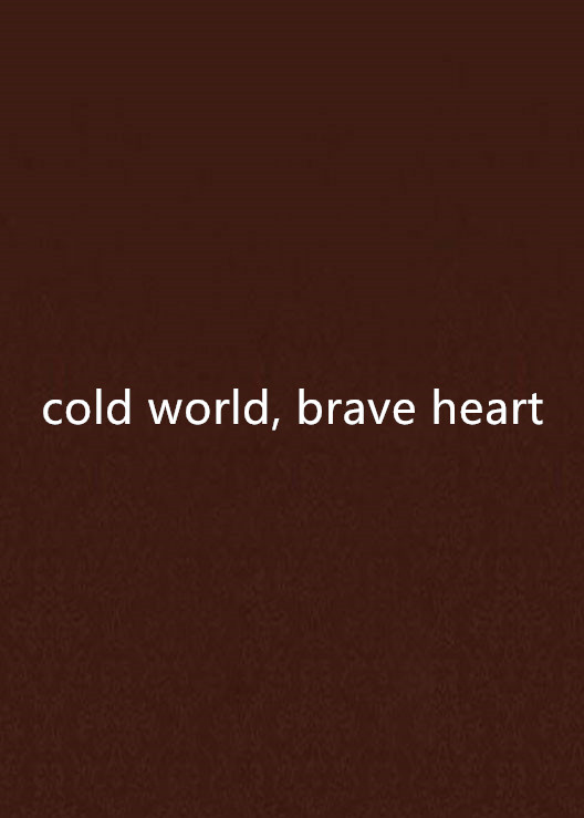 cold world, brave heart