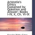 Aristotle\x27s Ethics Explained by Question and Answer