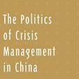 The Politics of Crisis Management in China