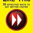 Practice Like This!: 35 Effective Ways to Get Better Faster