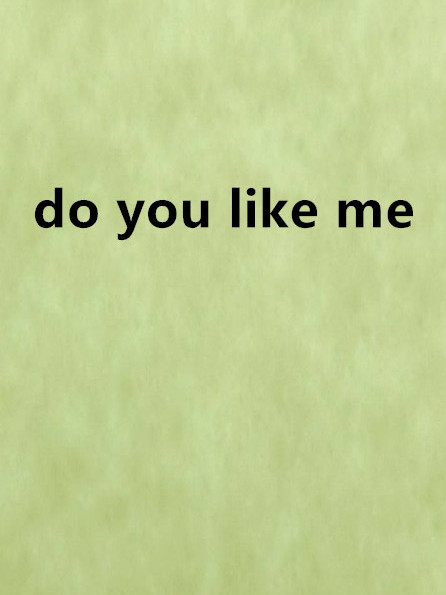 do you like me