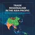 Trade Regionalism in the Asia-Pacific: Developments and Future Challenges