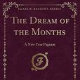 The Dream of the Months: A New Year Pageant (Classic Reprint)