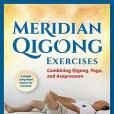 Meridian Qigong Exercises: Combining Qigong, Yoga, & Acupressure