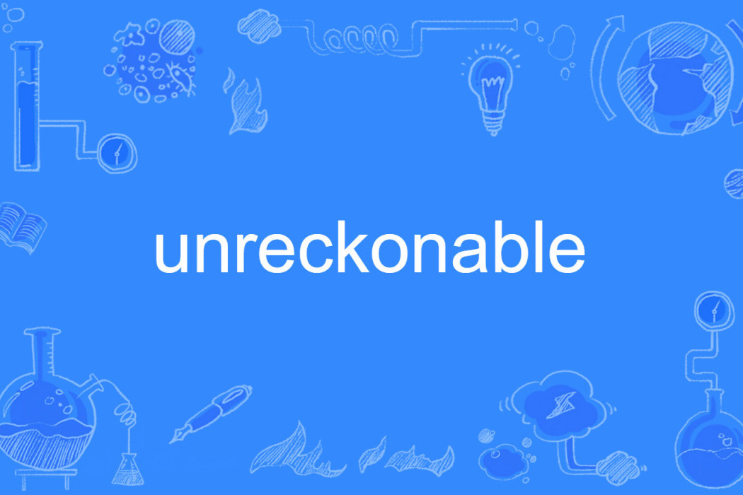 unreckonable