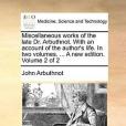 Miscellaneous Works of the Late Dr. Arbuthnot. with an Account of the Author\x27s Life. in Two Volumes. ... a New Edition. Volume 2 of 2