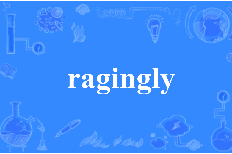 ragingly