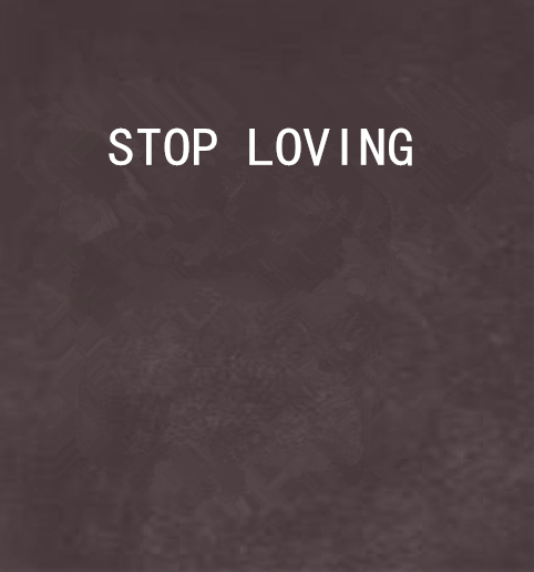 STOP LOVING