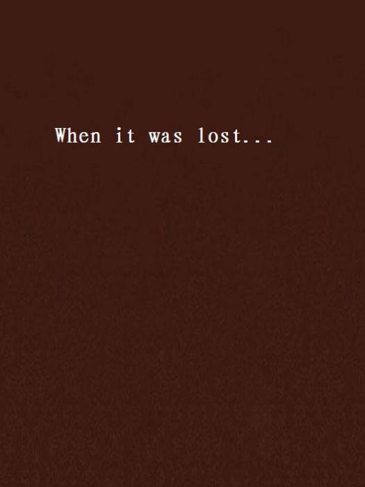 When it was lost...