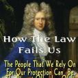 How the Law Fails Us: The People That We Rely on for Our Protection Can Be the Biggest Offenders of It