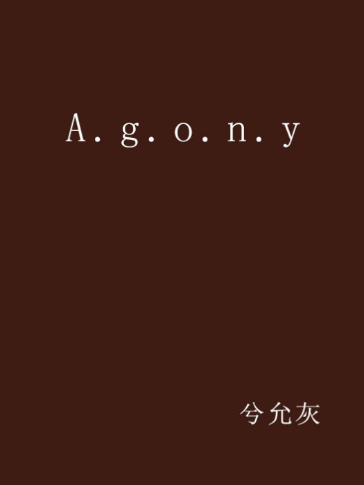 A.g.o.n.y