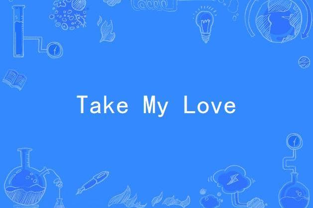 Take My Love