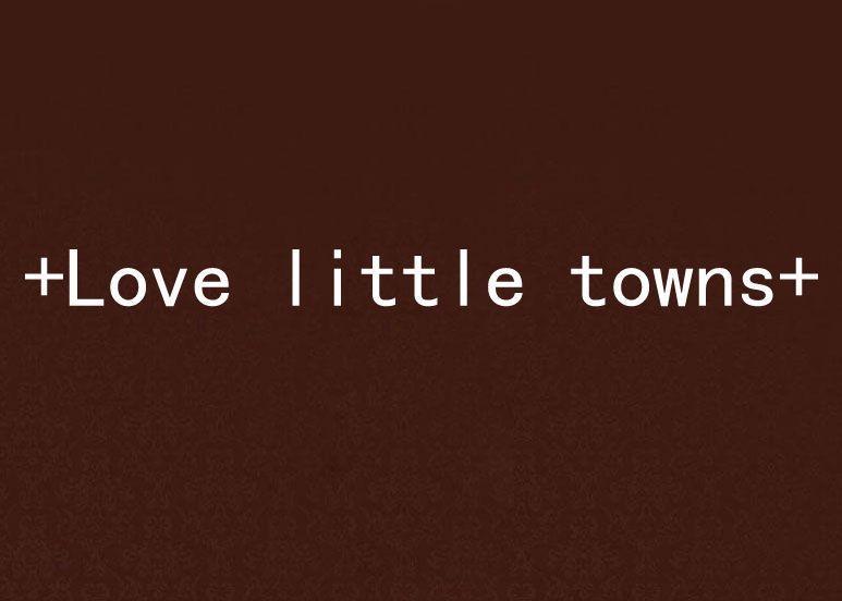 +Love little towns+