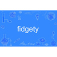 fidgety