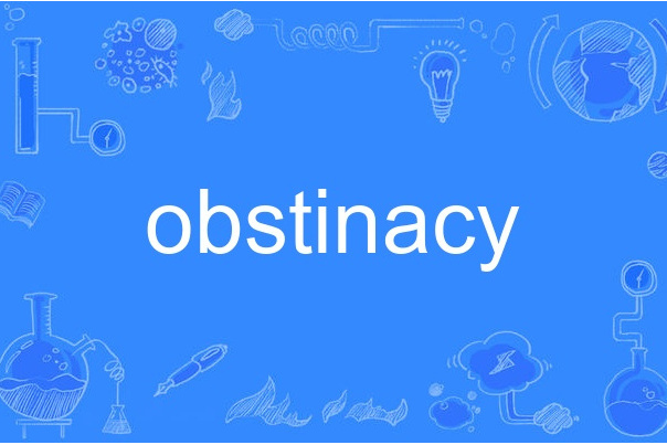 obstinacy