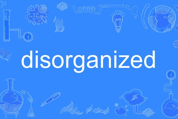 disorganized