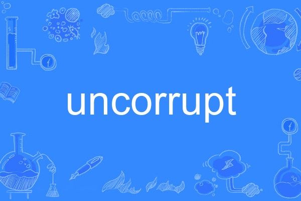 uncorrupt