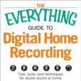 The Everything Guide to Digital Home Recording